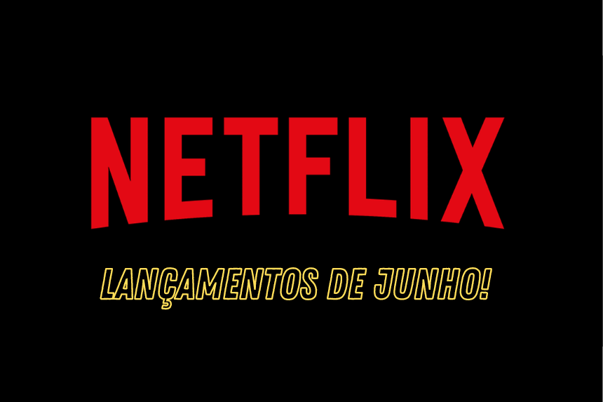 Lançamentos Netflix Junho 2023  Lista Completa com Novos Filmes e Novas  Séries na Netflix Brasil 
